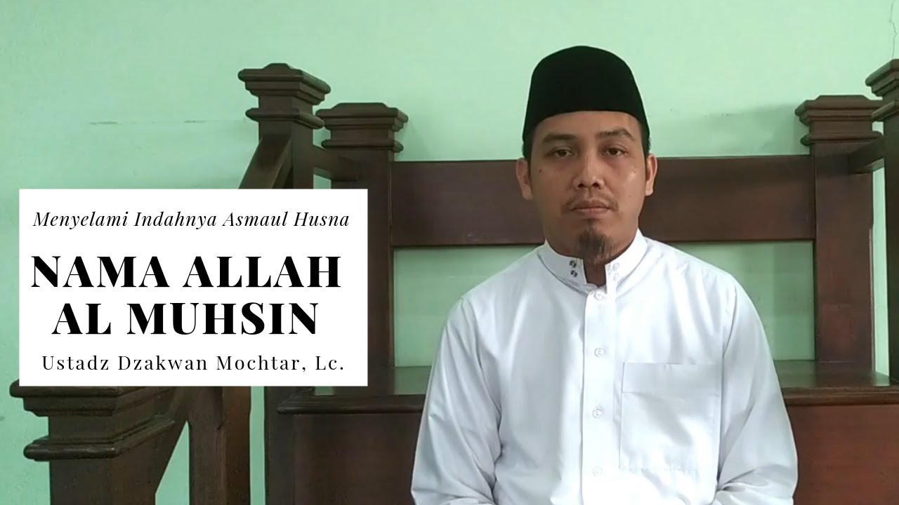 Asma’ul Husna – Nama Allah Al Muhsin – Ustadz Dzakwan Mochtar, Lc. hafidzohulloh
